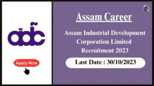 Assam Career : Assam Industrial Development Corporation Limited (AIDCL) Recruitment 2023:অসম ঔদ্যোগিক উন্নয়ন নিগম লিমিটেডৰ নিযুক্তি ২০২৩