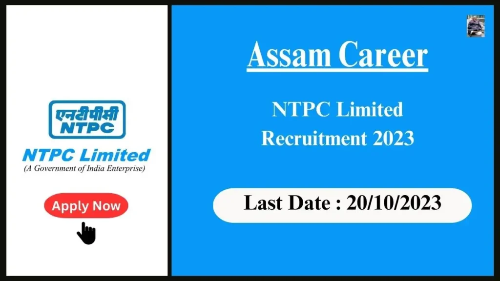 Assam Career 2023 : Engineering Executive Trainees at NTPC Limited