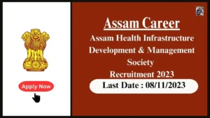 Assam Career 2023 : Administrative Positions at Assam Health Infrastructure Development & Management Society