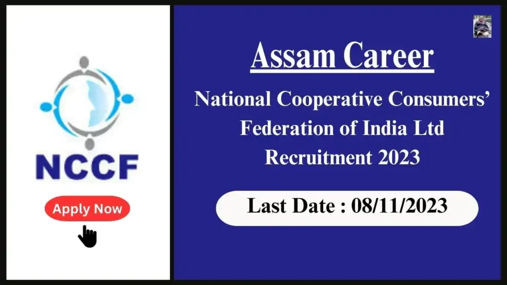 Assam Career 2023 : National Cooperative Consumers’ Federation of India Ltd Recruitment 2023