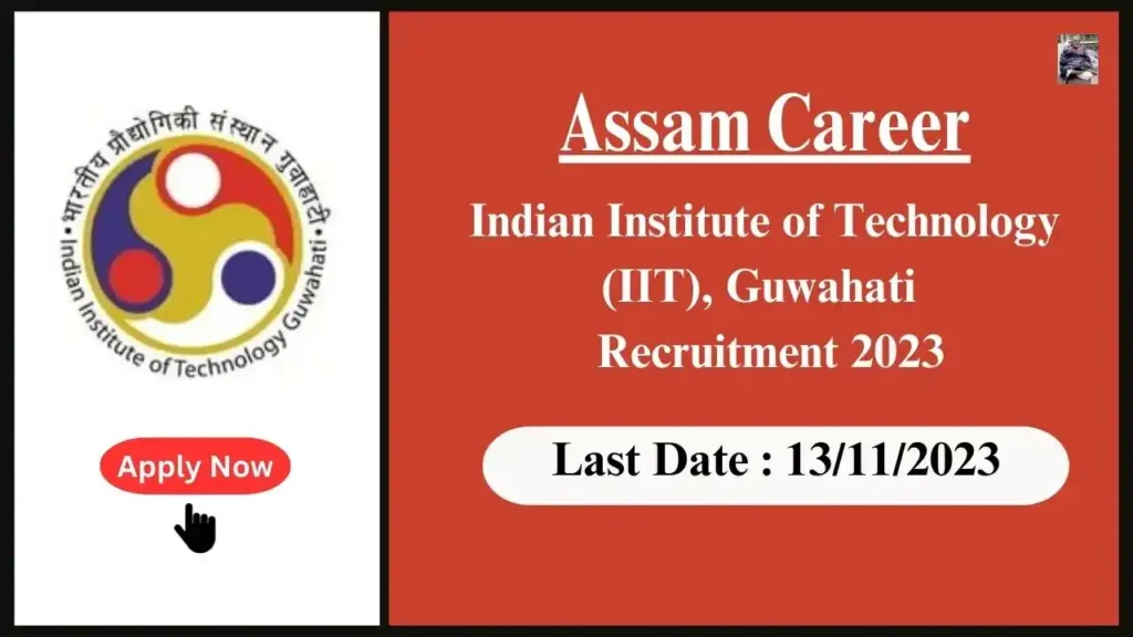 Assam Career 2023 : Indian Institute of Technology (IIT), Guwahati Recruitment 2023