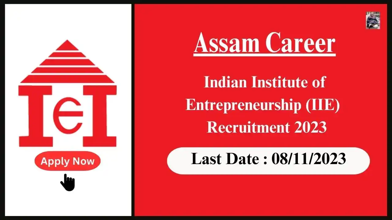 Assam Career 2023 : Indian Institute of Entrepreneurship (IIE) Recruitment 2023