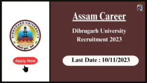 Assam Career 2023 : Dibrugarh University Recruitment 2023