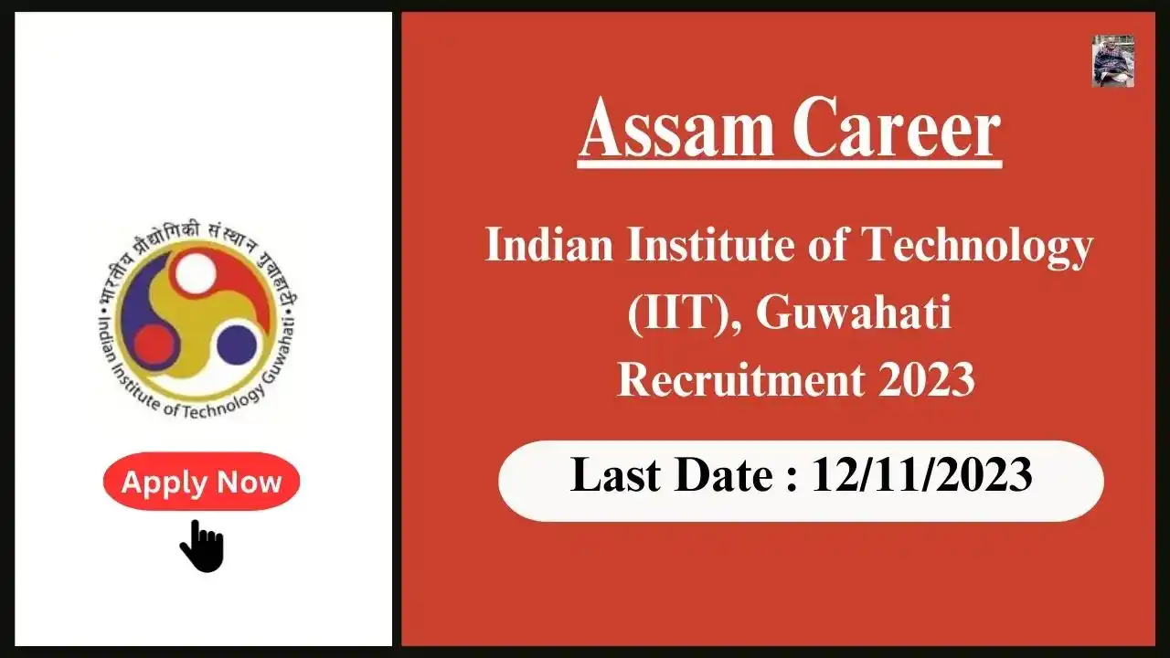 Assam Career 2023 : Indian Institute of Technology (IIT), Guwahati Recruitment 2023