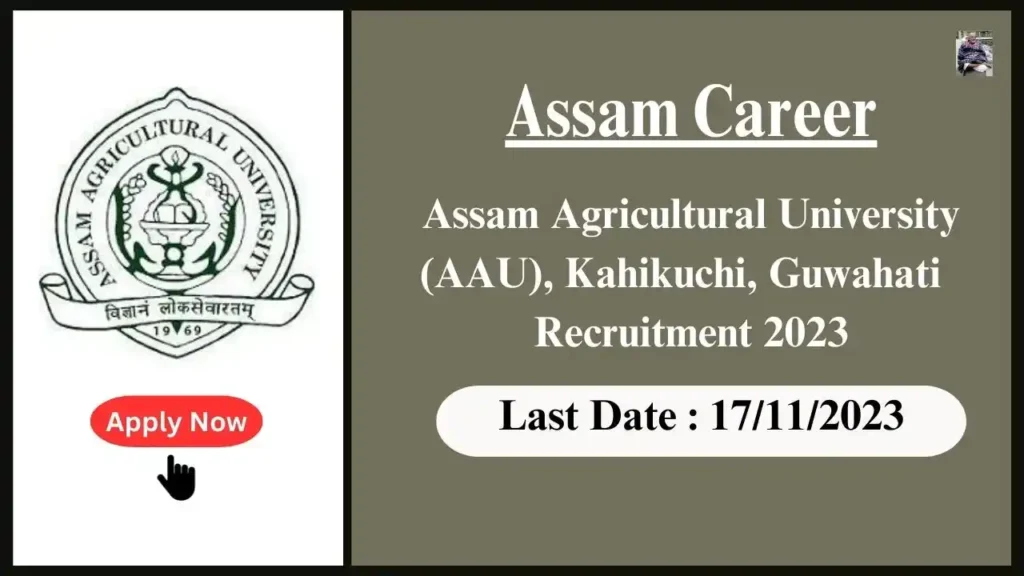 Assam Career 2023 : Assam Agricultural University (AAU), Kahikuchi, Guwahati Recruitment 2023