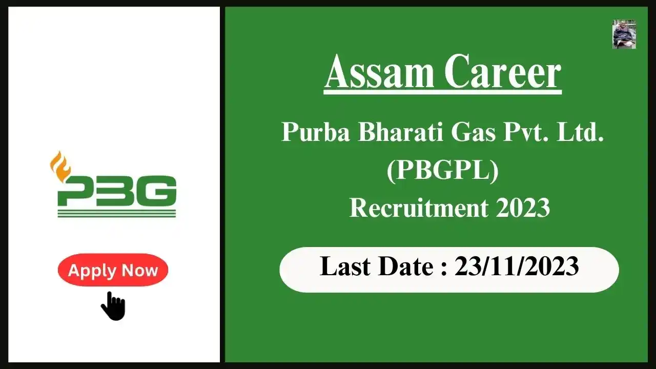 Assam Career 2023 : Purba Bharati Gas Pvt. Ltd. (PBGPL) Recruitment 2023