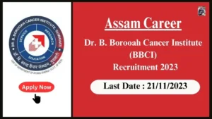 Assam Career 2023 : Dr. Bhubaneswar Borooah Cancer Institute (BBCI), Guwahati Recruitment 2023