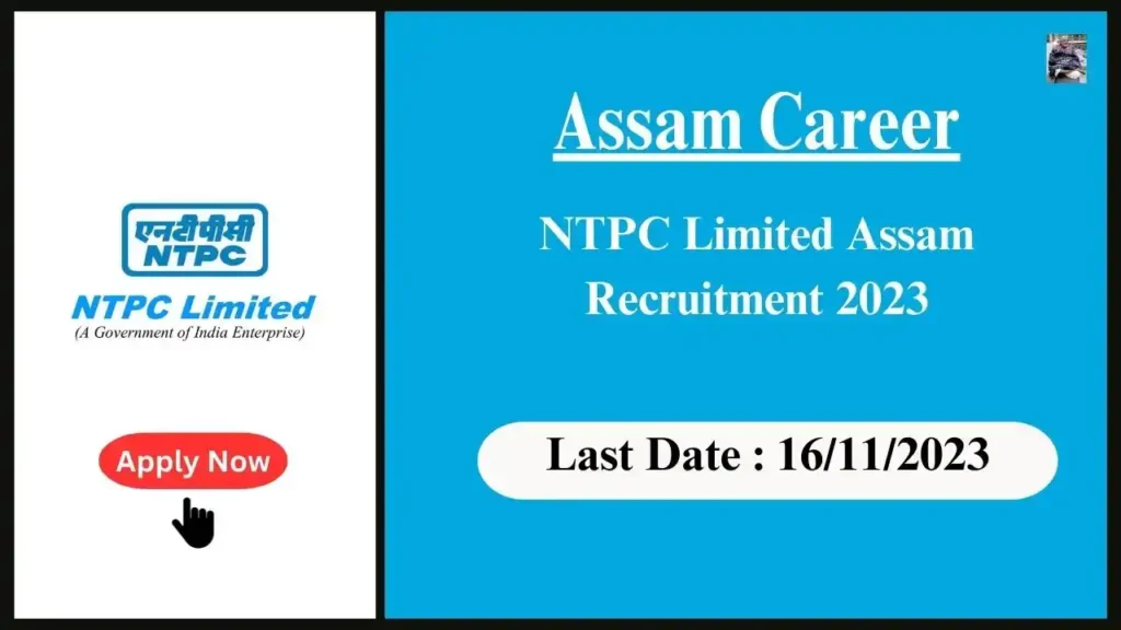 Assam Career 2023 : NTPC Limited Assam Recruitment 2023