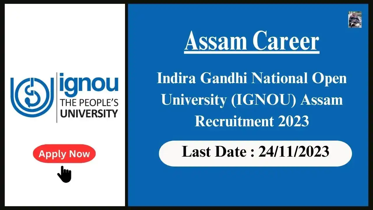 Assam Career 2023 : Indira Gandhi National Open University (IGNOU) Assam Recruitment 2023