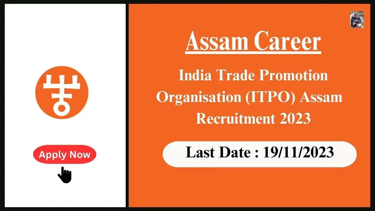 Assam Career 2023 : India Trade Promotion Organisation (ITPO) Assam Recruitment 2023