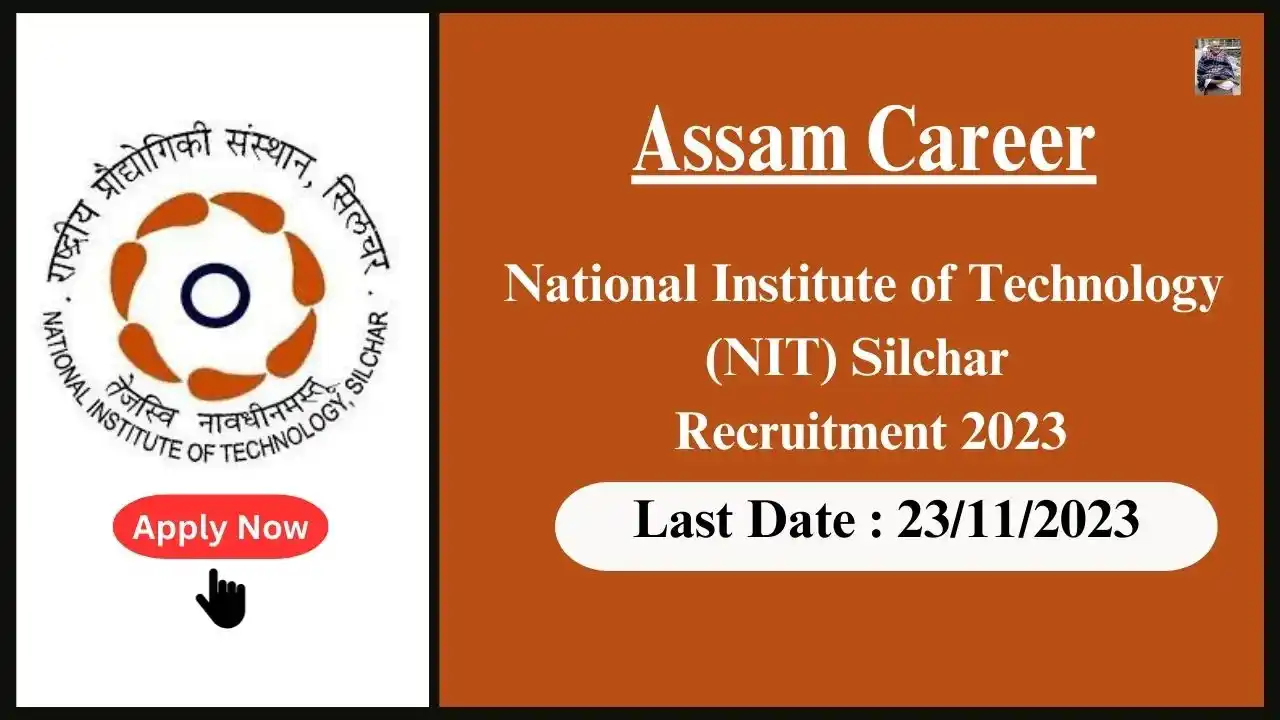 Assam Career 2023 : National Institute of Technology (NIT) Silchar Recruitment 2023