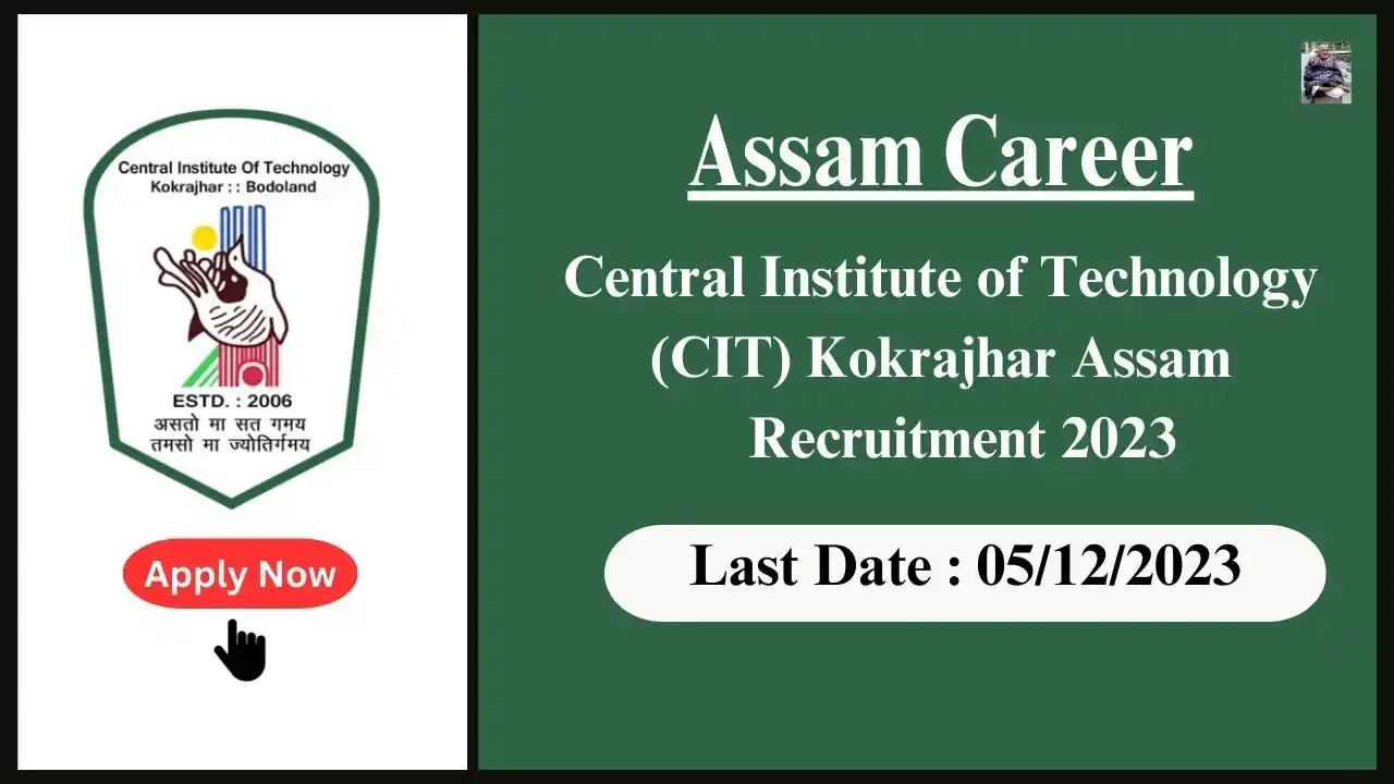 Assam Career 2023 : Central Institute of Technology (CIT) Kokrajhar Assam Recruitment 2023