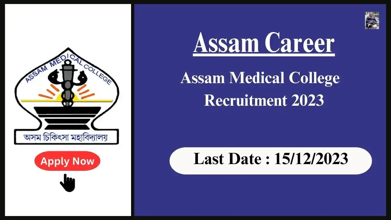 Assam Career 2023 : Assam Medical College Recruitment 2023