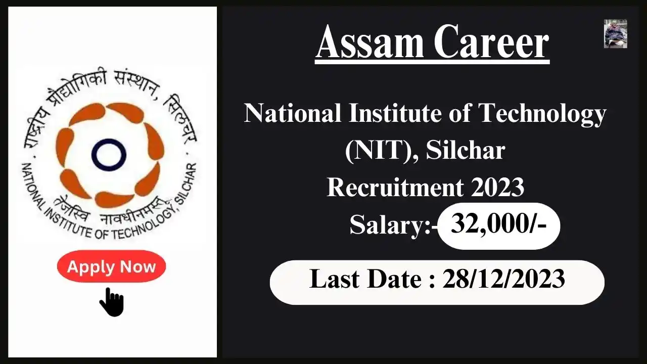 Assam Career 2023 : National Institute of Technology (NIT), Silchar Recruitment 2023