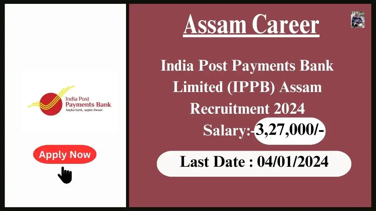 Assam Career 2024 : India Post Payments Bank Limited (IPPB) Assam Recruitment 2024