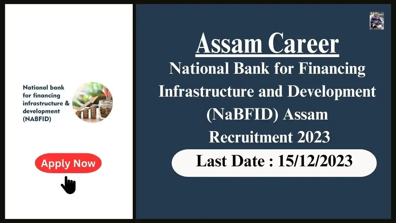 Assam Career 2023 : National Bank for Financing Infrastructure and Development (NaBFID) Assam Recruitment 2023