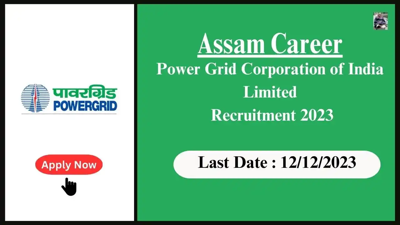 Assam Career 2023 : Power Grid Corporation of India Limited Recruitment 2023