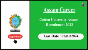 Assam Career 2024 : Cotton University Assam Recruitment 2024