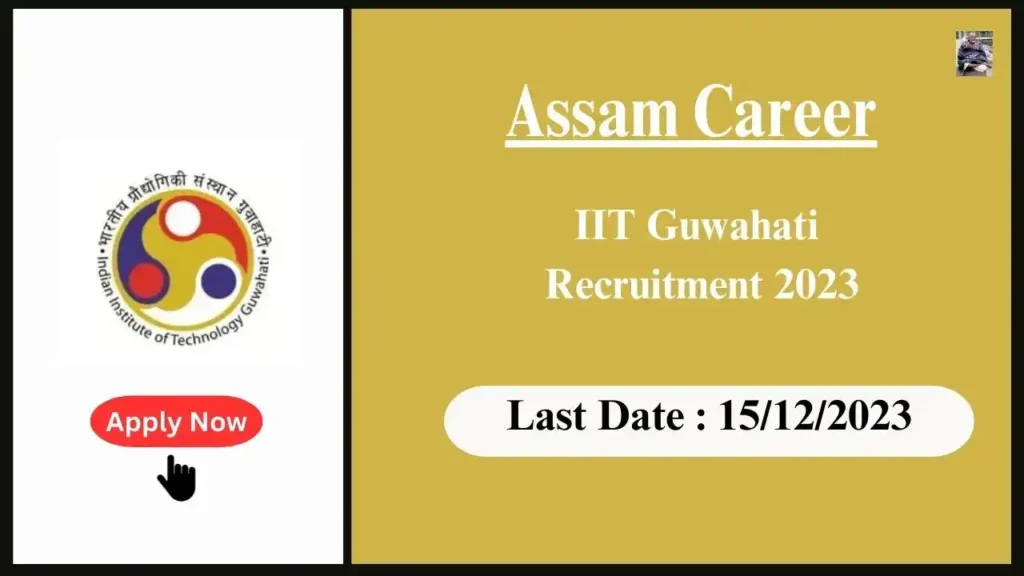 Assam Career 2023 : IIT Guwahati Recruitment 2023