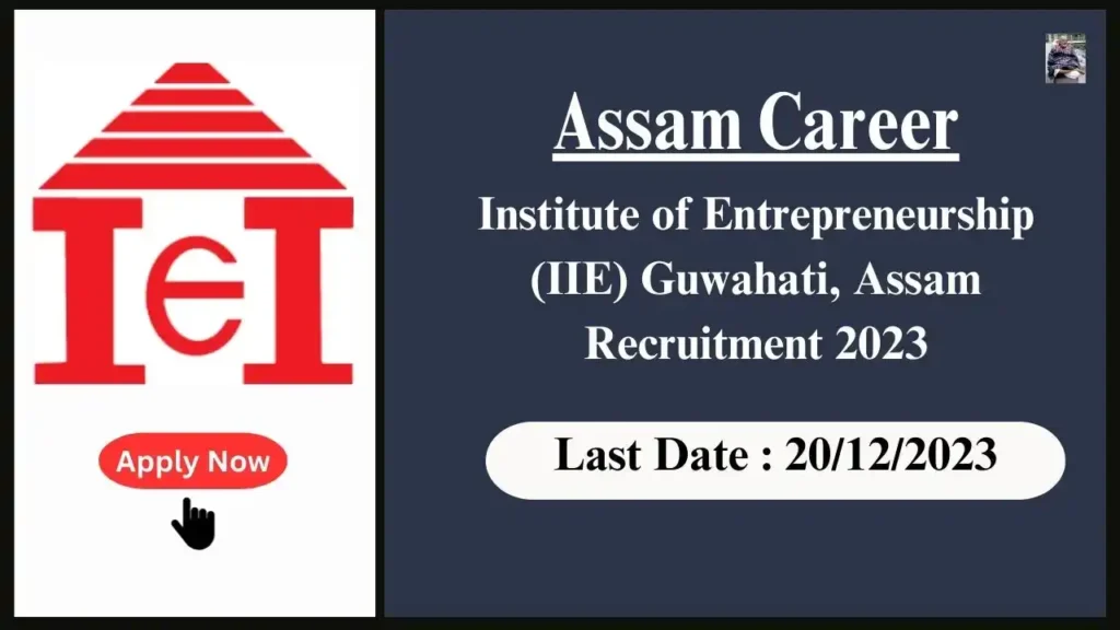 Assam career 2023 : Institute of Entrepreneurship (IIE) Guwahati, Assam Recruitment 2023