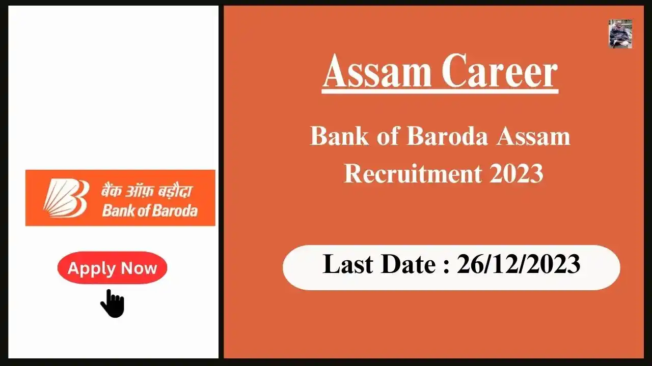 Assam Career 2023 : Bank of Baroda Assam Recruitment 2023