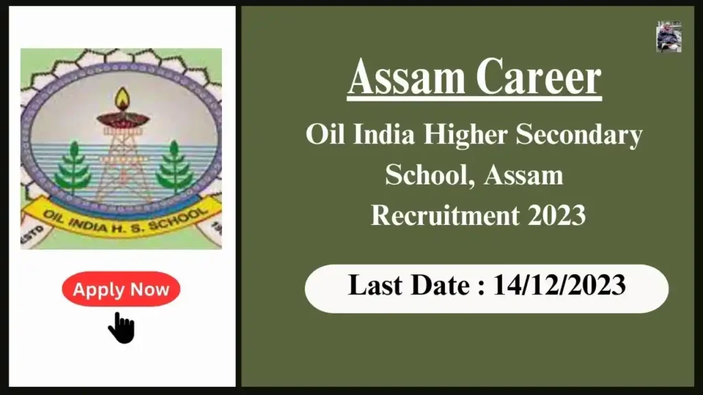 Assam Career 2023 : Oil India Higher Secondary School, Assam Recruitment 2023