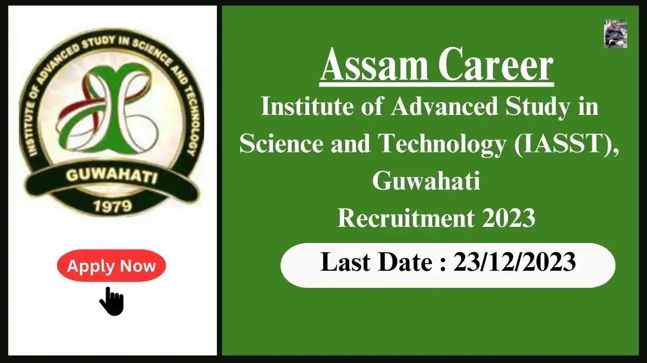 Assam Career 2023 : Institute of Advanced Study in Science and Technology (IASST), Guwahati Recruitment 2023