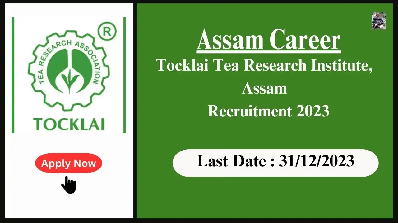 Assam Career 2023 : Tocklai Tea Research Institute, Assam Recruitment 2023