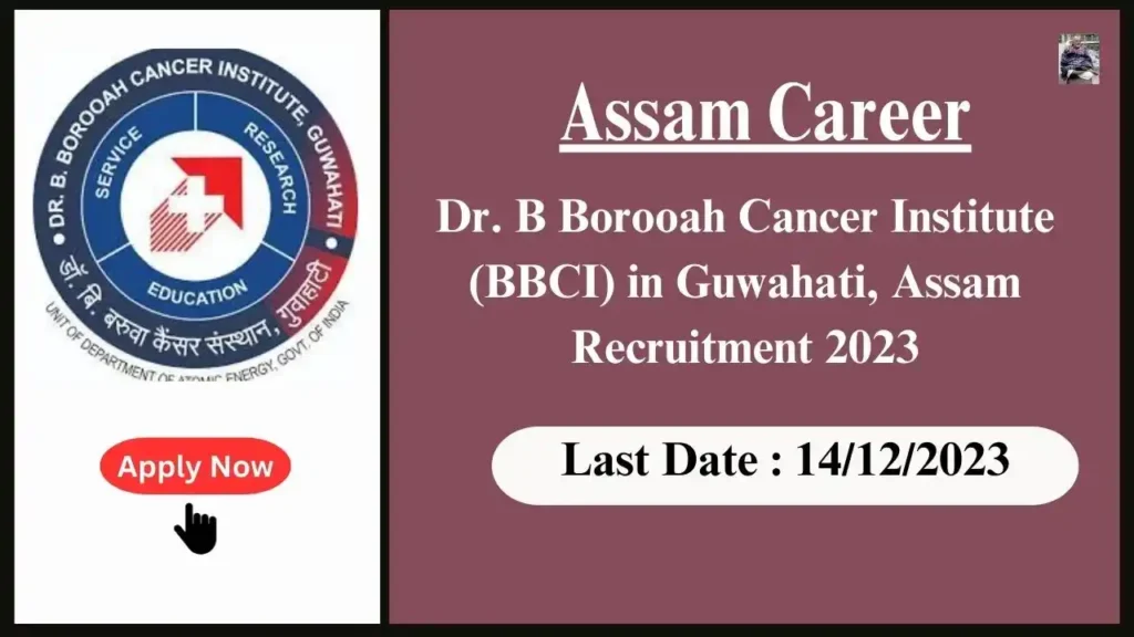 Assam Career 2023 : Dr. B Borooah Cancer Institute (BBCI) in Guwahati, Assam Recruitment 2023