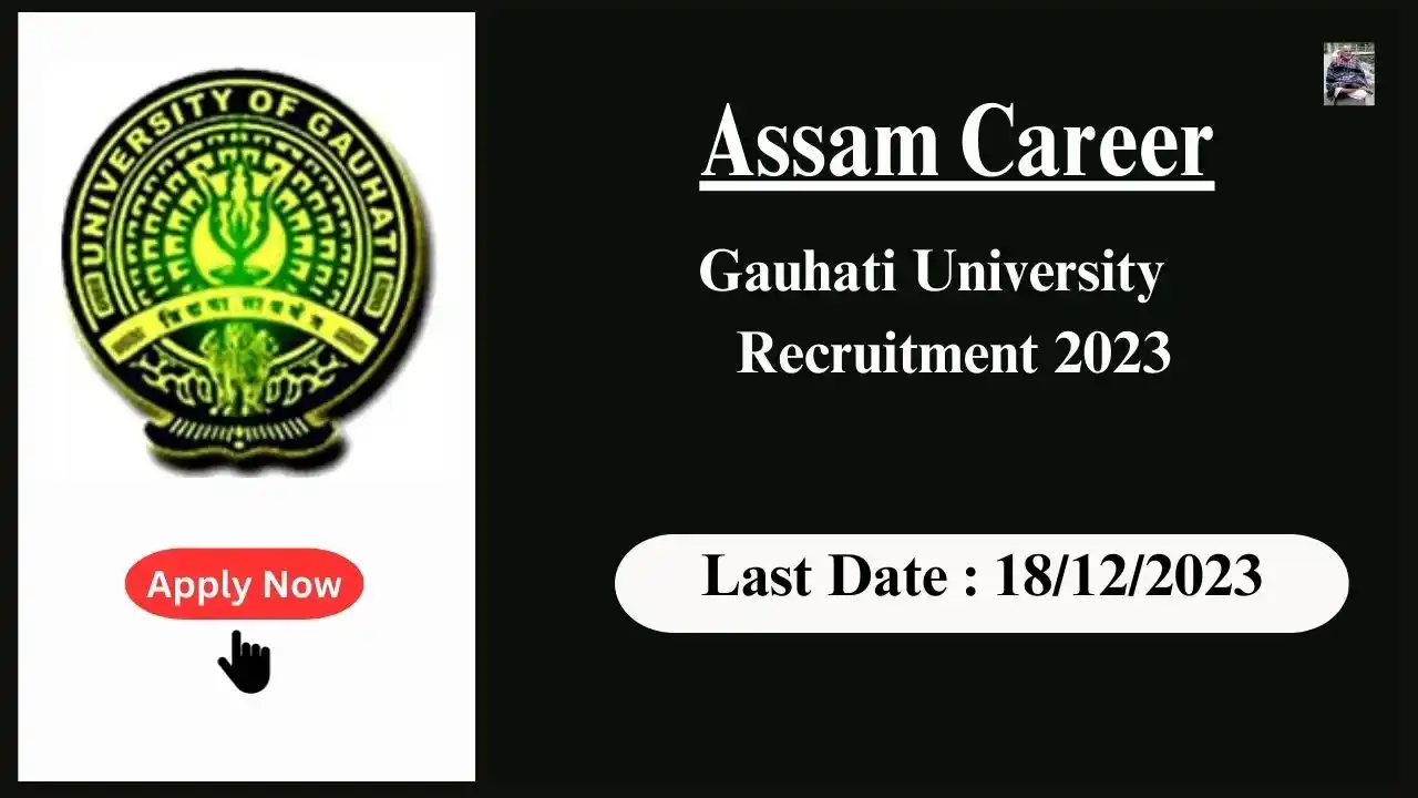Assam Career 2023 : Gauhati University in Assam Recruitment 2023