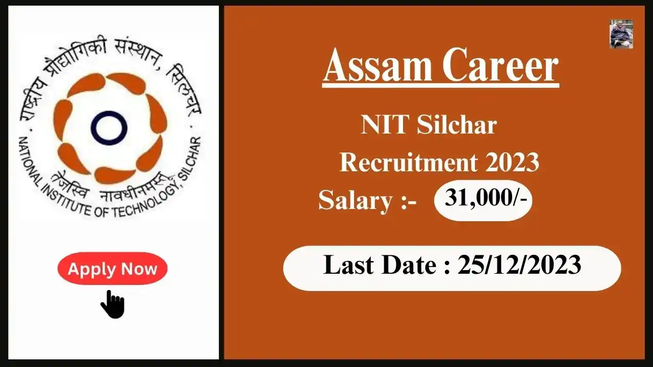 Assam Career 2023 : NIT Silchar Recruitment 2023