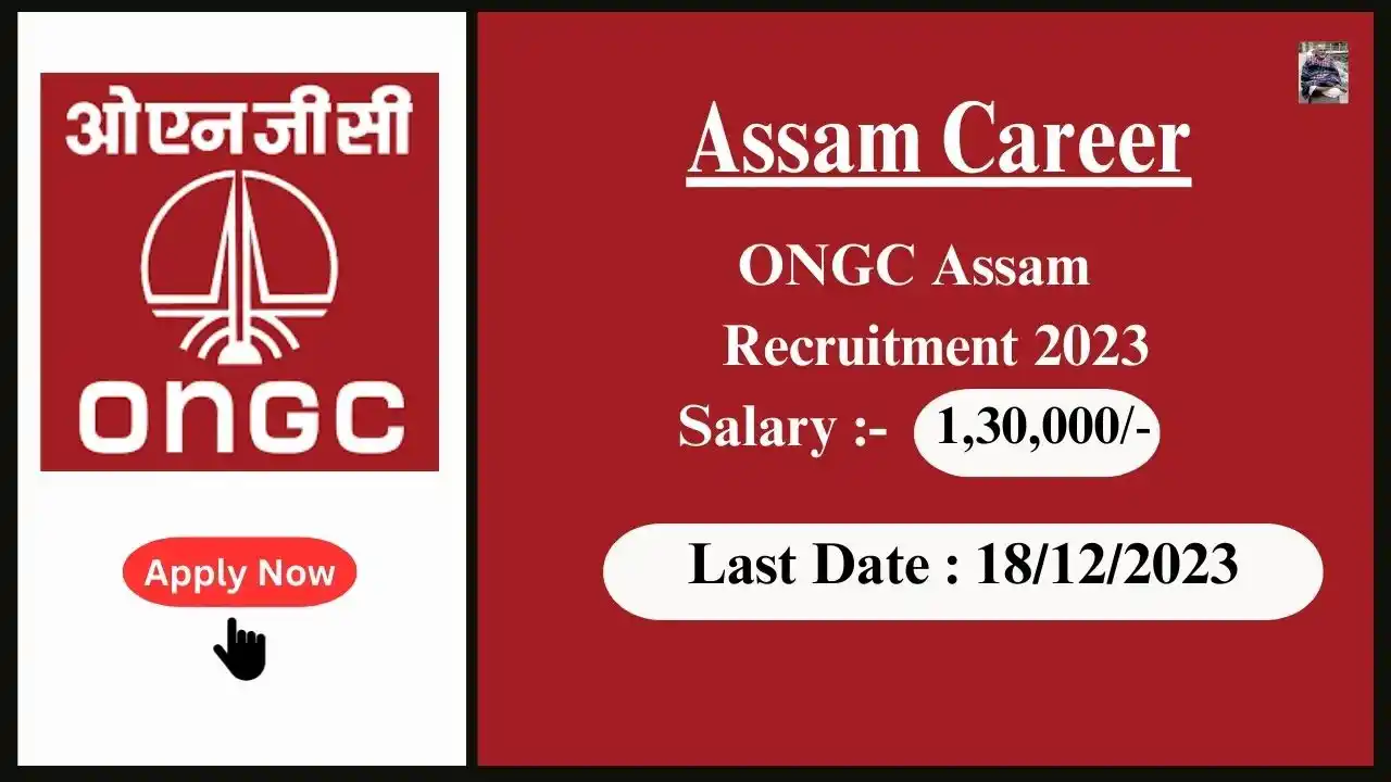 Assam Career 2023 : ONGC Assam Recruitment 2023