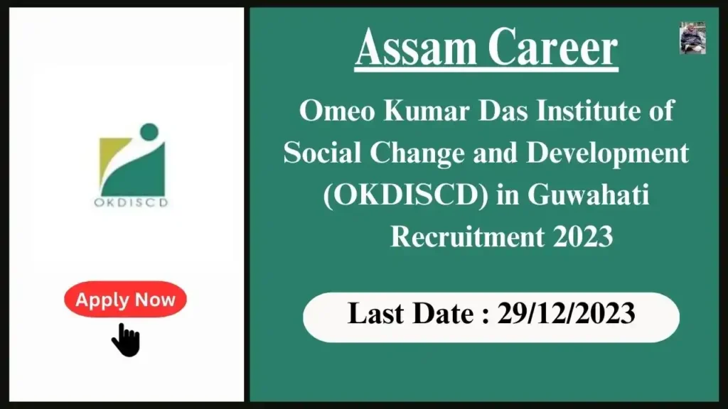 Assam Career 2023 : Omeo Kumar Das Institute of Social Change and Development (OKDISCD) in Guwahati, Assam Recruitment 2023