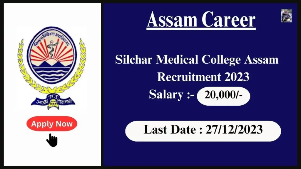 Assam Career 2023 : Silchar Medical College Assam Recruitment 2023