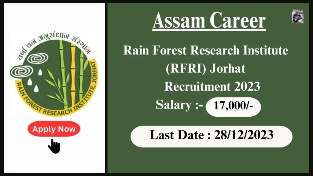 Assam Career 2023 : Rain Forest Research Institute (RFRI) Jorhat Assam Recruitment 2023