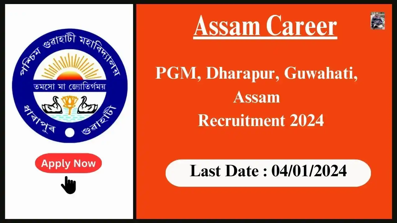 Assam Career 2024 : PGM, Dharapur, Guwahati, Assam Recruitment 2024