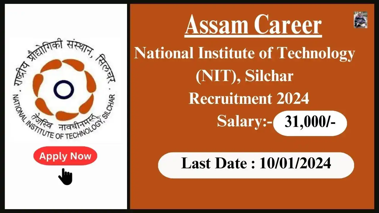 Assam Career 2024 : National Institute of Technology (NIT), Silchar, Assam Recruitment 2024