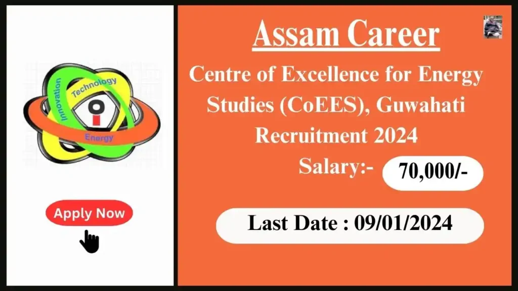 Assam Career 2024 : Centre of Excellence for Energy Studies (CoEES), Guwahati, Assam Recruitment 2024