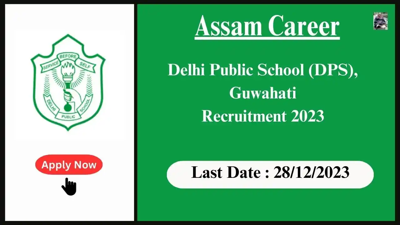 Assam Career 2023 : Delhi Public School (DPS), Guwahati, Assam Recruitment 2023