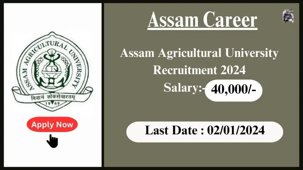 Assam Career 2024 : Assam Agricultural University Recruitment 2024