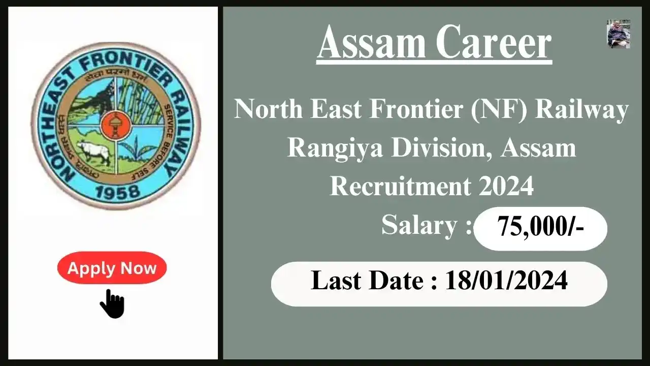 Assam Career 2024 : North East Frontier (NF) Railway Rangiya Division, Assam Recruitment 2024