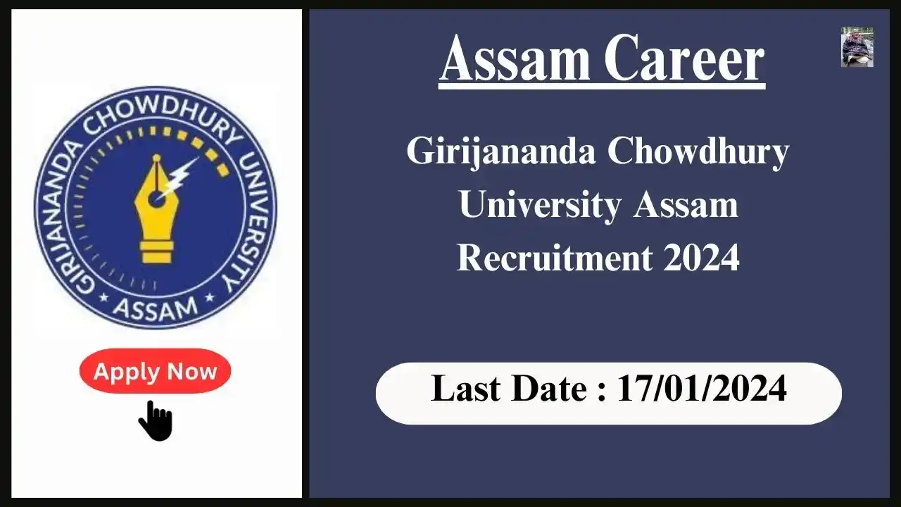 Assam Career 2024 : Girijananda Chowdhury University Assam Recruitment 2024