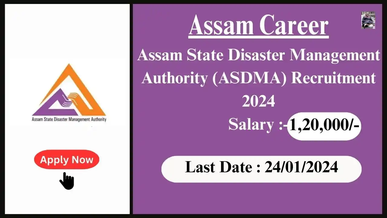 Assam Career 2024 : Assam State Disaster Management Authority (ASDMA) Recruitment 2024