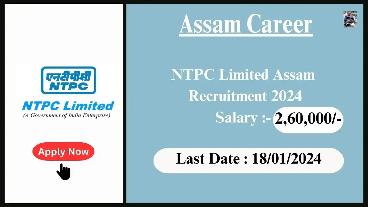 Assam Career 2024 : NTPC Limited Assam Recruitment 2024