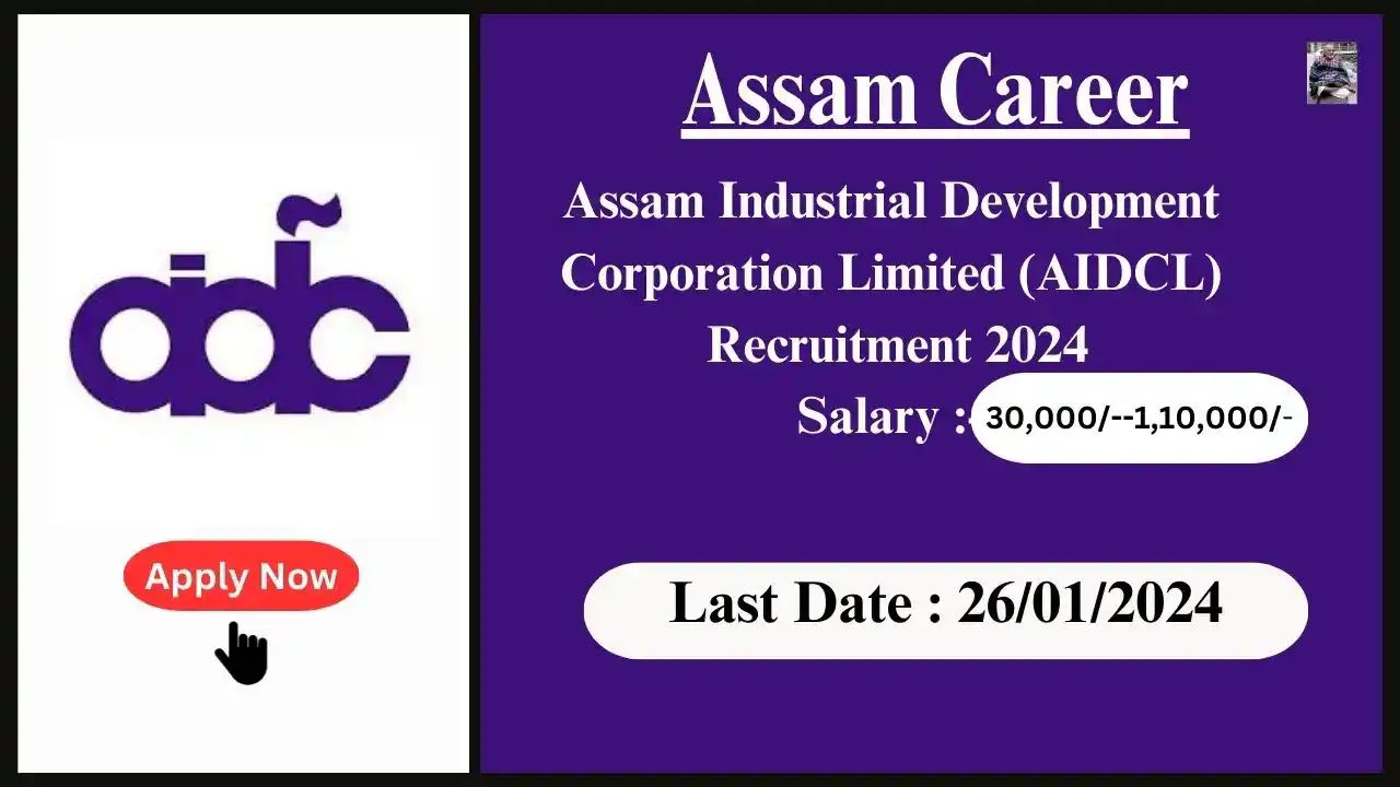 Assam Career 2024 : Assam Industrial Development Corporation Limited (AIDCL) Recruitment 2024