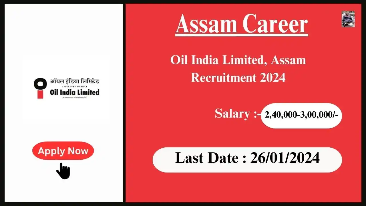 Assam Career 2024 : Oil India Limited, Assam Recruitment 2024