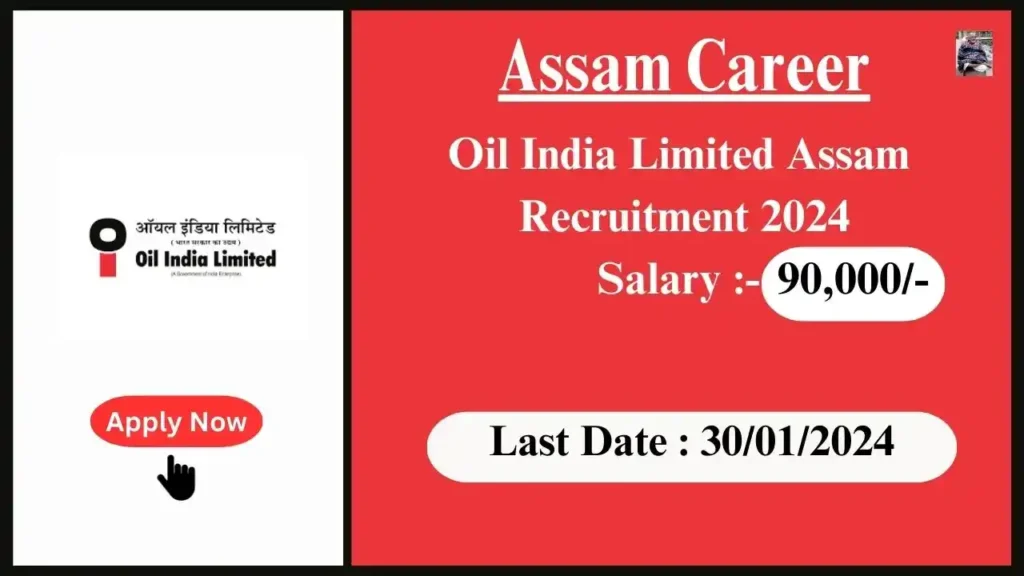 Assam Career 2024 : Oil India Limited Assam Recruitment 2024