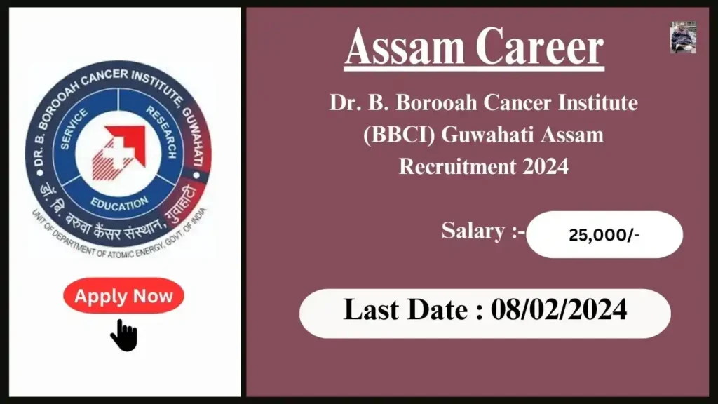 Assam Career 2024 : Dr. B. Borooah Cancer Institute (BBCI) Guwahati Assam Recruitment 2024