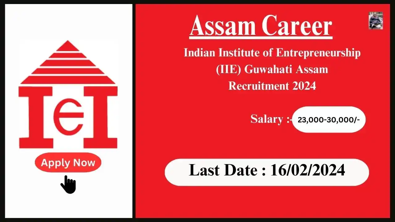 Assam Career 2024 : Indian Institute of Entrepreneurship (IIE) Guwahati Assam Recruitment 2024