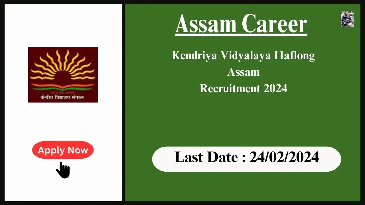 Assam Career 2024 : Kendriya Vidyalaya Haflong Assam Recruitment 2024